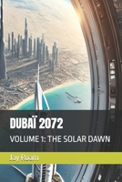 DUBAÏ 2072: VOLUME 1: THE SOLAR DAWN B0DWSYW3B2 Book Cover