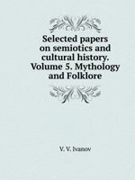 Selected papers on semiotics and cultural history. Volume 5. Mythology and Folklore 5519529396 Book Cover