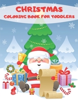 Christmas Coloring Book For Toddlers: Giant Christmas Toddler Coloring Book With 48 Beautiful Christmas Coloring Pages Including Santa Claus, ... Christmas Gift or Present for Toddlers & Kids B08N3K5CQR Book Cover