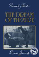 Granville Barker and the Dream of Theatre 0521379962 Book Cover