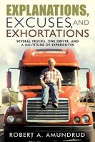 Explanations, Excuses, and Exhortations: Several Trucks, One Driver, and a Multitude of Experiences 142692304X Book Cover