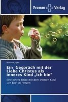 Ein Gespräch mit der Liebe Christus als inneres Kind "Ich bin" (German Edition) 6208865492 Book Cover