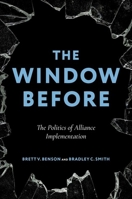The Window Before: The Politics of Alliance Implementation 0197806732 Book Cover