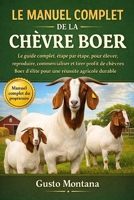 LE MANUEL COMPLET DE LA CHÈVRE BOER: Le guide complet, étape par étape, pour élever, reproduire, commercialiser et tirer profit de chèvres Boer ... réussite agricole durable (French Edition) B0G7G36S1G Book Cover