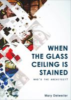 When The Glass Ceiling is Stained 1629944696 Book Cover