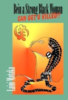 Being a Strong Black Woman Can Get U Killed!! 1574780026 Book Cover