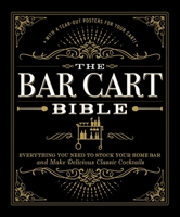 The Bar Cart Bible: Everything You Need to Stock Your Home Bar and Make Delicious Classic Cocktails 1507201168 Book Cover
