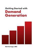 Getting Started with Demand Generation: Developing an All-Star Marketing Strategy to Supercharge Growth and Minimize Risk 1793986800 Book Cover