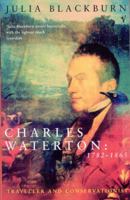 Charles Waterton, 1782-1865: Conservationist and Traveller 0712647465 Book Cover