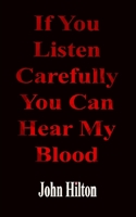 If You Listen Carefully You Can Hear My Blood: a poetic exploration of life in general B0BHRGPYXW Book Cover