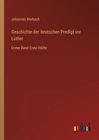 Geschichte der deutschen Predigt vor Luther: Erster Band Erste Hälfte 3368459163 Book Cover