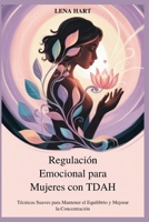Regulación Emocional para Mujeres con TDAH: Técnicas Suaves para Mantener el Equilibrio y Mejorar la Concentración (Spanish Edition) B0FP98YT9Y Book Cover