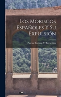 Los Moriscos Españoles Y Su Expulsión 1018447091 Book Cover