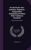 On the n-job, one-machine, sequence-independent scheduling problem with tardiness penalties: a branch-bound solution 1342064305 Book Cover