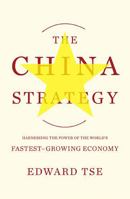 The China Strategy: Harnessing the Power of the World's Fastest-Growing Economy 046502906X Book Cover