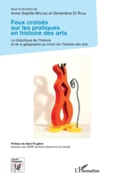 Feux croisés sur les pratiques en histoire des arts: La didactique de l'histoire et de la géographie au miroir de l'histoire des arts (Nouvelles Pédagogies) (French Edition) 2343132445 Book Cover