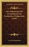 Das Aufkommen Der Grossindustrie Im Sachsischen Wollgewerbe (1905) 1141248980 Book Cover