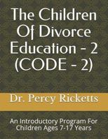The Children Of Divorce Education - 2 (CODE - 2): An Introduction To Divorce For Children Ages 7-17 Years 1726747824 Book Cover