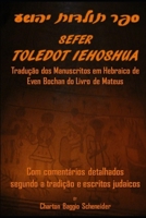 Sefer Toledot Iehoshua: o Livro de Mateus Em Hebraico : Com Coment?rios Detalhados Segundo a Tradi??o e Escritos Judaicos 1083006592 Book Cover