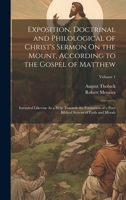 Exposition, Doctrinal and Philological of Christ's Sermon On the Mount, According to the Gospel of Matthew: Intended Likewise As a Help Towards the ... Biblical System of Faith and Morals; Volume 1 1020709227 Book Cover