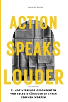 Action Speaks Louder - Taten sagen mehr als Worte: 11 MOTIVIERENDE GESCHICHTEN VON SELBSTSTÄNDIGEN IN IHREN EIGENEN WORTEN (German Edition) 3944681029 Book Cover