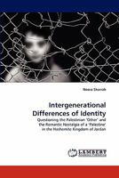 Intergenerational Differences of Identity: Questioning the Palestinian ?Other' and the Romantic Nostalgia of a ?Palestine' in the Hashemite Kingdom of Jordan 384431380X Book Cover