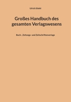 Großes Handbuch des gesamten Verlagswesens: Buch-, Zeitungs- und Zeitschriftenverlage 3756820696 Book Cover