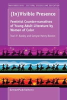 (In)visible Presence: Feminist Counter-narratives of Young Adult Literature by Women of Color 9462096880 Book Cover