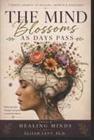 The Mind Blossoms as Days Pass: Poetry by Healing Minds B0H4CCXT46 Book Cover
