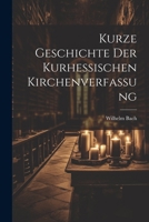 Kurze Geschichte Der Kurhessischen Kirchenverfassung 1021817244 Book Cover