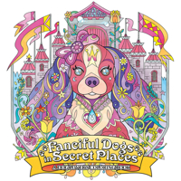 Fanciful Dogs in Secret Places: A Dog Lover's Coloring Book 1626927782 Book Cover