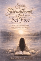 Seen, Strengthened and Set Free: A 50-Day Devotional for Faith, Growth, and Purpose B0GTK8V4H2 Book Cover