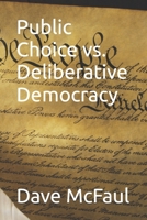 Public Choice vs. Deliberative Democracy B08TQCNGQ3 Book Cover