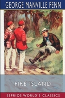 Fire Island: Being the Adventures of Uncertain Naturalists in a 1518655394 Book Cover
