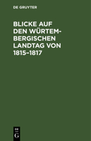 Blicke Auf Den W�rtembergischen Landtag Von 1815-1817 3111149293 Book Cover