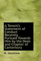 A Tenant's Statement of Conduct Recently Pursued Towards Him by the Dean and Chapter of Canterbury 0469224177 Book Cover