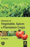 Diseases of Vegetable, Spices & Plantation Crops 9388173627 Book Cover