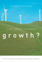 Can Green Sustain Growth?: From the Religion to the Reality of Sustainable Prosperity 0804785252 Book Cover