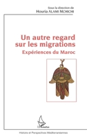 Un autre regard sur les migrations: Expériences du Maroc (Histoire Et Perspectives Méditerranéennes) (French Edition) 2343141967 Book Cover
