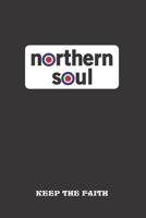 Northern Soul Keep the faith: For creative writing, making lists, scheduling, organizing and Recording your thoughts. 1097653919 Book Cover