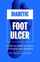 Diabetic Foot Ulcer: A Self-care Guide to Causes, Prevention, and Treatment B0BKS8W23C Book Cover