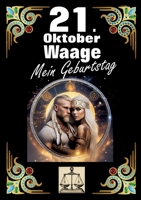 21. Oktober, mein Geburtstag: Geboren im Zeichen der Waage. Meine Eigenschaften und Charakterzüge, meine Stärken und Schwächen, meine Geburtstagsbegleiter und historische Ereignisse. (German Edition) 3384276256 Book Cover