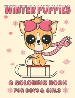 Winter Puppies A Coloring Book For Boys And Girls: Adorable Puppy Illustrations With A Cold Weather Theme 1700343130 Book Cover