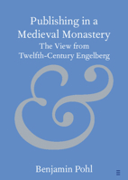 Publishing in a Medieval Monastery: The View from Twelfth-Century Engelberg 1009202553 Book Cover