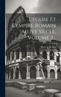 L'Eglise Et l'Empire Romain Au Ive Si�cle, Volume 2... 1020130490 Book Cover