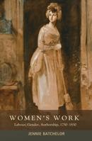 Women's work: Labour, gender, authorship, 1750-1830 0719095581 Book Cover