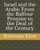 Israel and the Arabs: From the Balfour Promise to the Deal of the Century B095T86ZH8 Book Cover