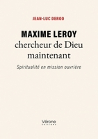 Maxime Leroy chercheur de Dieu maintenant: Spiritualité en mission ouvrière B0DY7G4G9F Book Cover