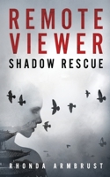 Remote Viewer Shadow Rescue (Remote Viewer Series, #1) 099816450X Book Cover