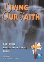 Living Our Faith: Exploring Brethren in Christ Beliefs 1928915329 Book Cover